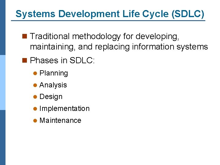 Systems Development Life Cycle (SDLC) n Traditional methodology for developing, maintaining, and replacing information