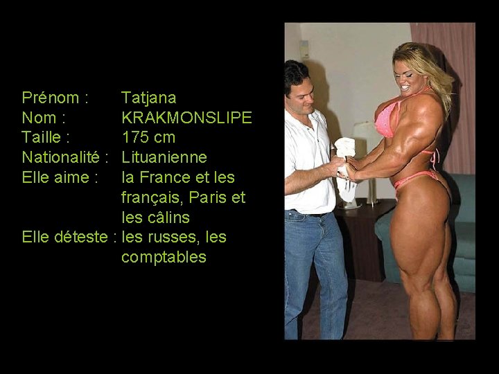 Prénom : Nom : Taille : Nationalité : Elle aime : Tatjana KRAKMONSLIPE 175