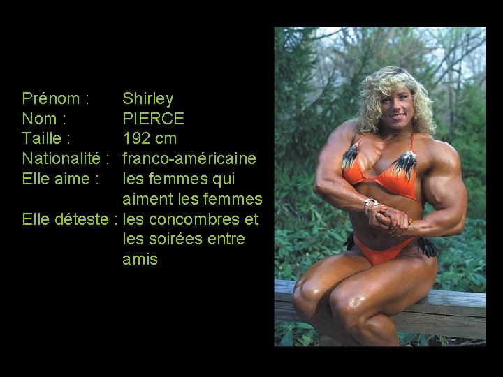 Prénom : Nom : Taille : Nationalité : Elle aime : Shirley PIERCE 192