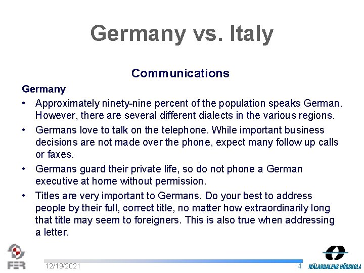 Germany vs. Italy Communications Germany • Approximately ninety-nine percent of the population speaks German.