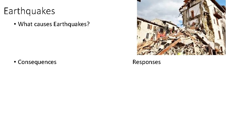 Earthquakes • What causes Earthquakes? • Consequences Responses 