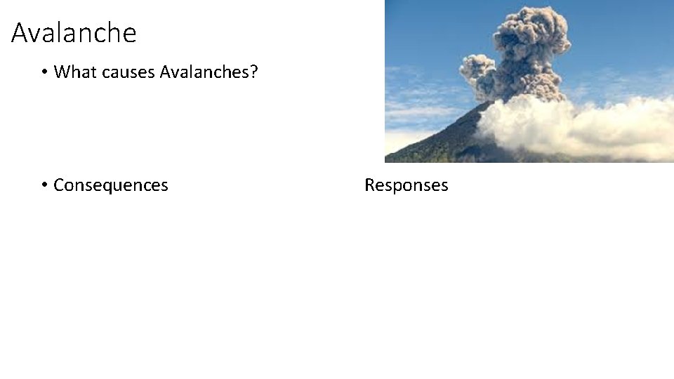 Avalanche • What causes Avalanches? • Consequences Responses 