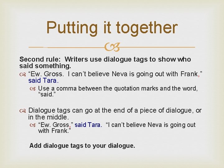 Putting it together Second rule: Writers use dialogue tags to show who said something.