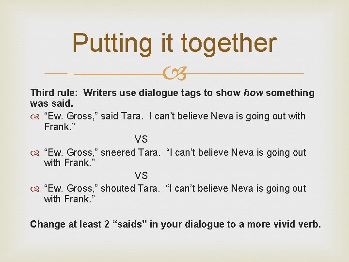 Putting it together Third rule: Writers use dialogue tags to show something was said.