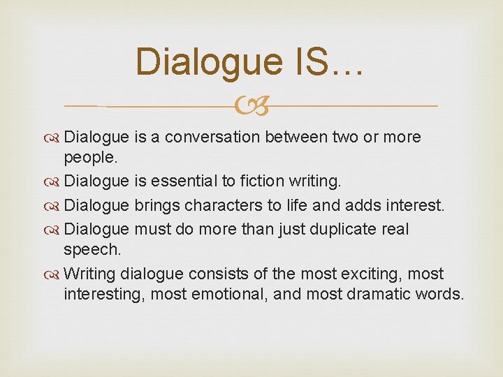 Dialogue IS… Dialogue is a conversation between two or more people. Dialogue is essential