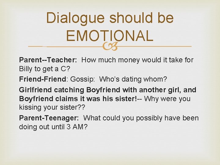 Dialogue should be EMOTIONAL Parent--Teacher: How much money would it take for Billy to