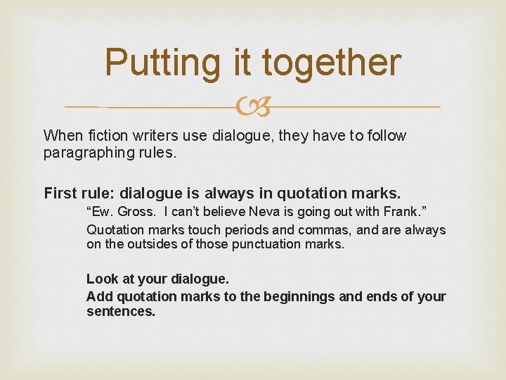 Putting it together When fiction writers use dialogue, they have to follow paragraphing rules.