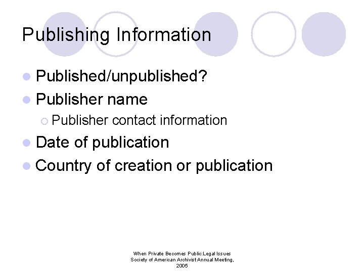 Publishing Information l Published/unpublished? l Publisher name ¡ Publisher contact information l Date of