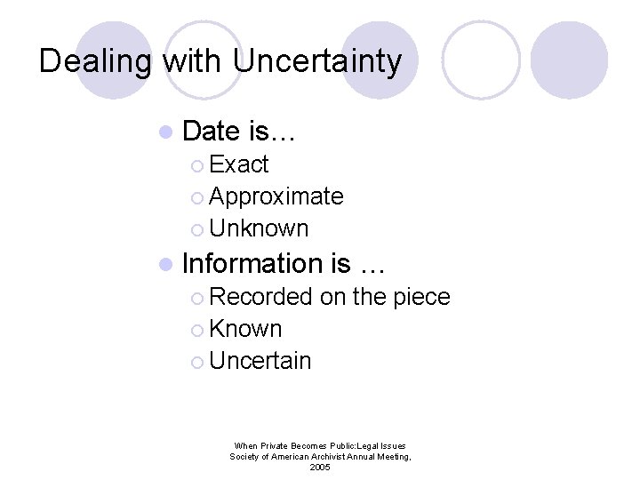 Dealing with Uncertainty l Date is… ¡ Exact ¡ Approximate ¡ Unknown l Information