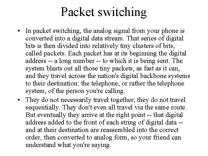Packet switching • In packet switching, the analog signal from your phone is converted