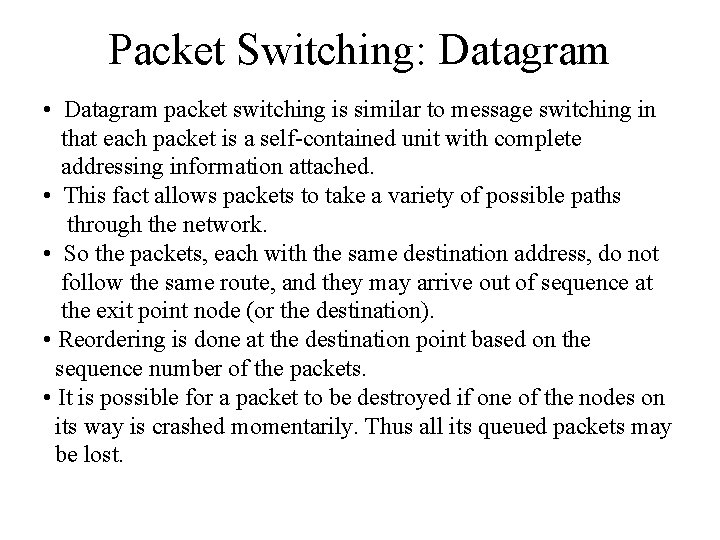 Packet Switching: Datagram • Datagram packet switching is similar to message switching in that
