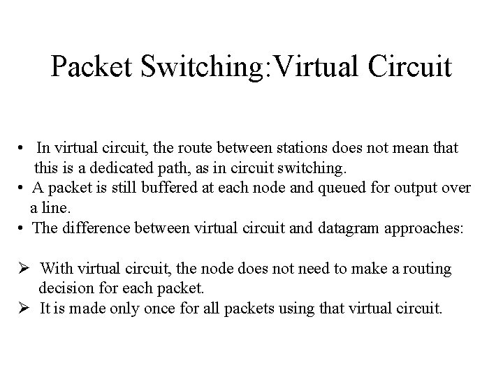 Packet Switching: Virtual Circuit • In virtual circuit, the route between stations does not