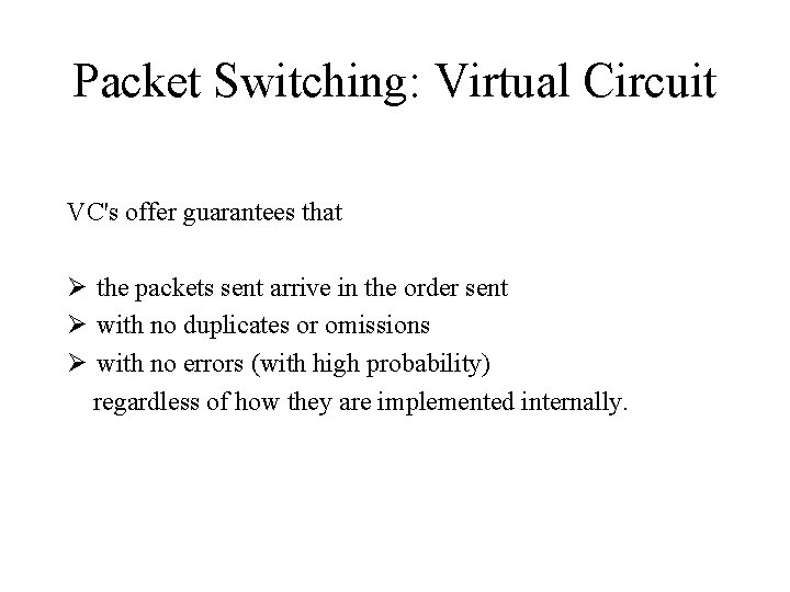 Packet Switching: Virtual Circuit VC's offer guarantees that Ø the packets sent arrive in