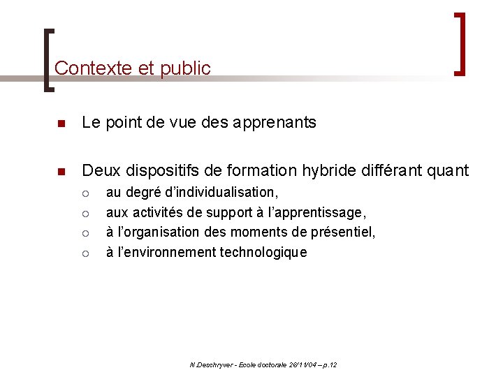 Contexte et public n Le point de vue des apprenants n Deux dispositifs de