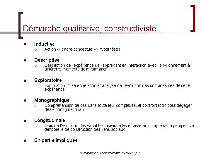 Démarche qualitative, constructiviste n Inductive ¡ n Descriptive ¡ n Compréhension de cas dans