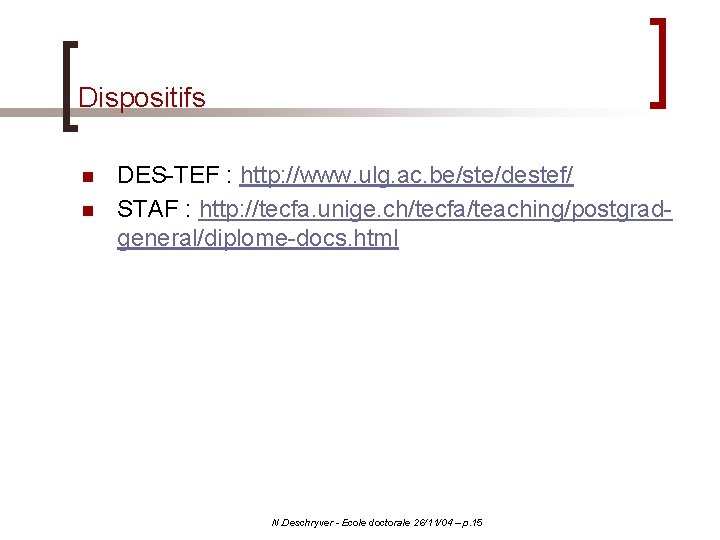 Dispositifs n n DES-TEF : http: //www. ulg. ac. be/ste/destef/ STAF : http: //tecfa.