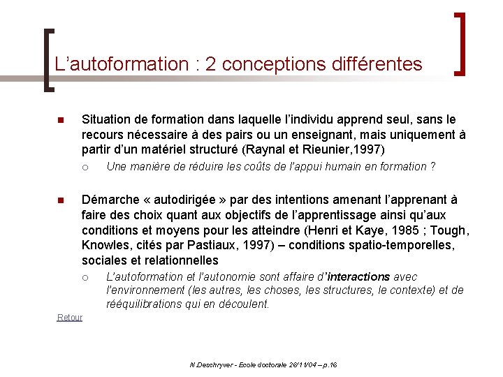 L’autoformation : 2 conceptions différentes n Situation de formation dans laquelle l’individu apprend seul,