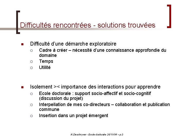 Difficultés rencontrées - solutions trouvées n Difficulté d’une démarche exploratoire ¡ ¡ ¡ n