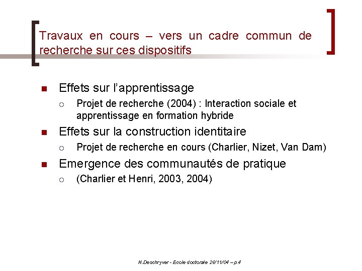 Travaux en cours – vers un cadre commun de recherche sur ces dispositifs n