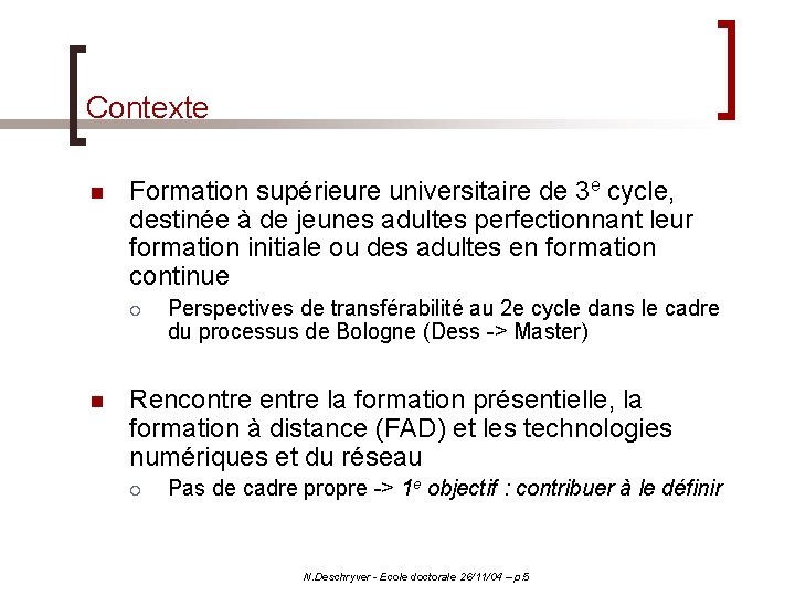 Contexte n Formation supérieure universitaire de 3 e cycle, destinée à de jeunes adultes