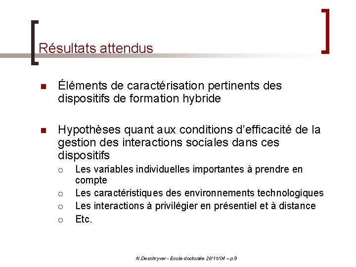 Résultats attendus n Éléments de caractérisation pertinents des dispositifs de formation hybride n Hypothèses