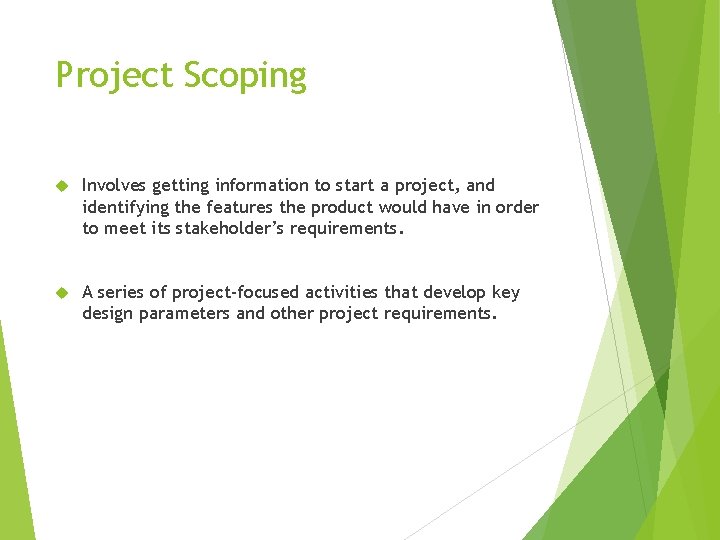 Project Scoping Involves getting information to start a project, and identifying the features the