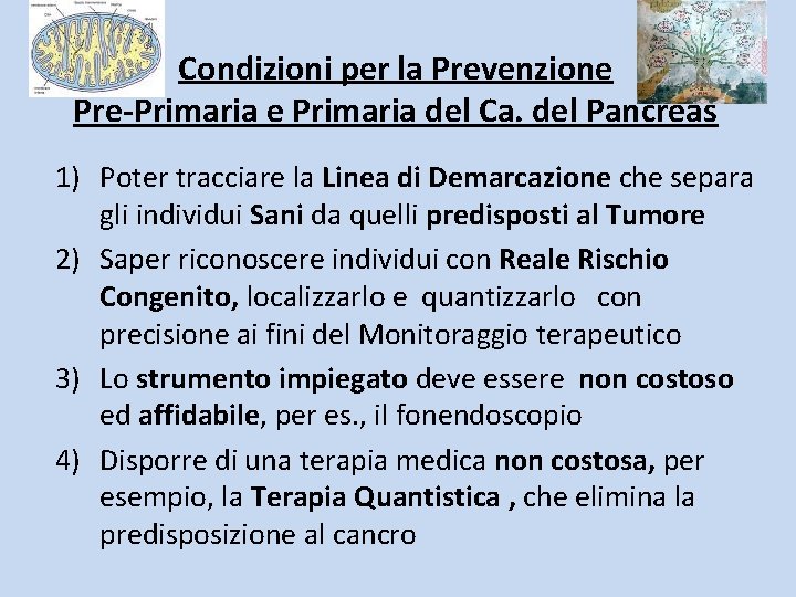 Condizioni per la Prevenzione Pre-Primaria e Primaria del Ca. del Pancreas 1) Poter tracciare