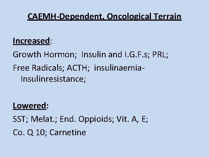 CAEMH-Dependent, Oncological Terrain Increased: Growth Hormon; Insulin and I. G. F. s; PRL; Free
