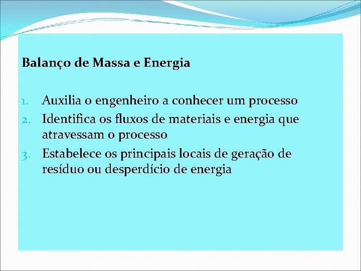 Balanço de Massa e Energia 1. Auxilia o engenheiro a conhecer um processo 2.