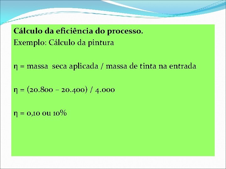 Cálculo da eficiência do processo. Exemplo: Cálculo da pintura η = massa seca aplicada