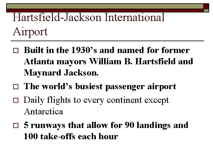 Hartsfield-Jackson International Airport o o Built in the 1930’s and named former Atlanta mayors