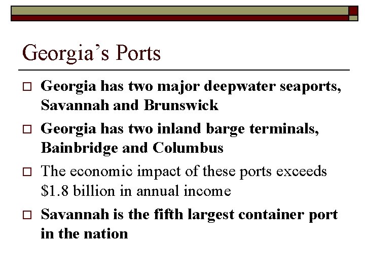 Georgia’s Ports o o Georgia has two major deepwater seaports, Savannah and Brunswick Georgia