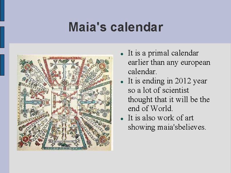 Maia's calendar It is a primal calendar earlier than any european calendar. It is