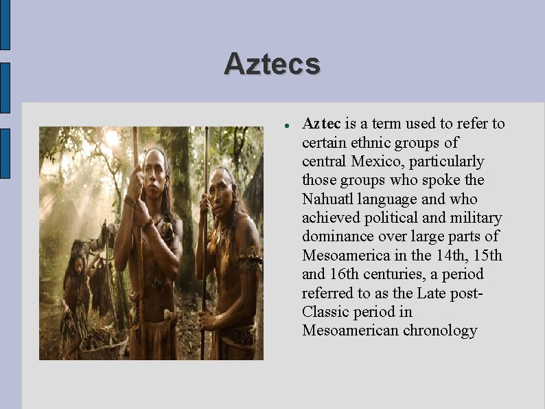 Aztecs Aztec is a term used to refer to certain ethnic groups of central