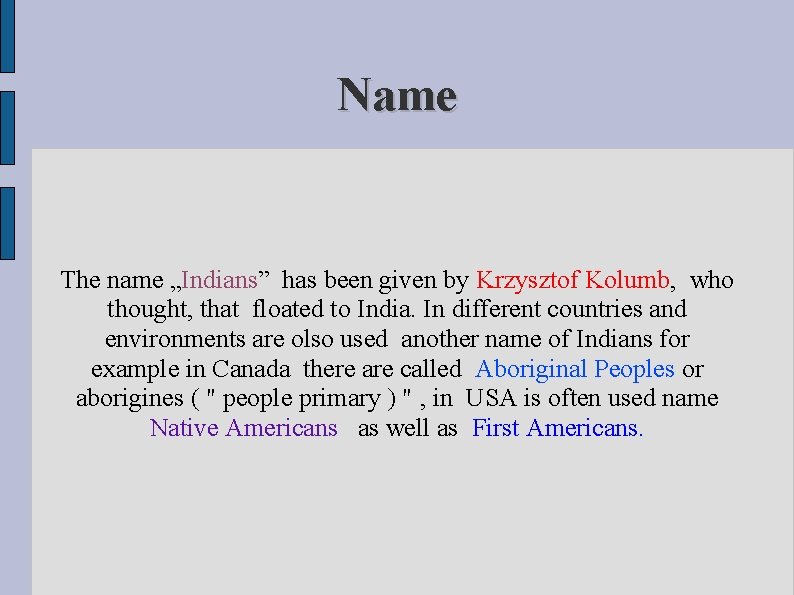 Name The name „Indians” has been given by Krzysztof Kolumb, who thought, that floated