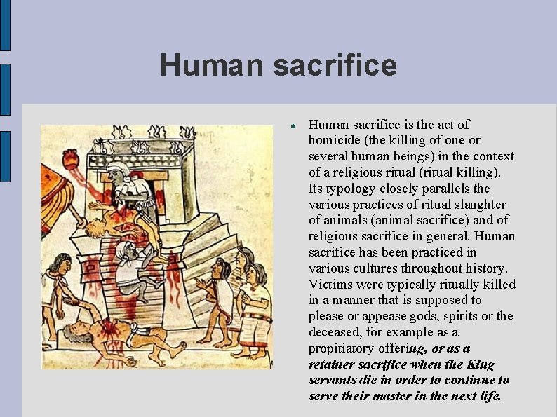 Human sacrifice is the act of homicide (the killing of one or several human