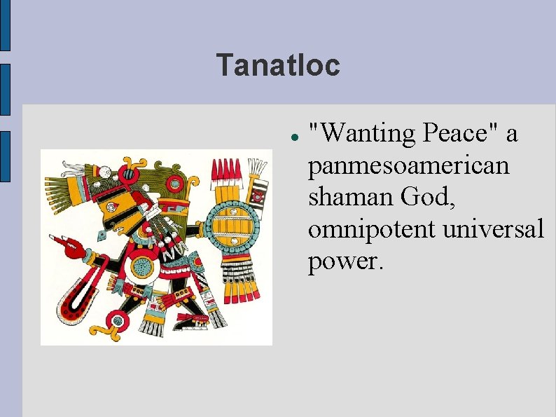 Tanatloc "Wanting Peace" a panmesoamerican shaman God, omnipotent universal power. 