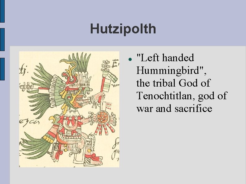 Hutzipolth "Left handed Hummingbird", the tribal God of Tenochtitlan, god of war and sacrifice