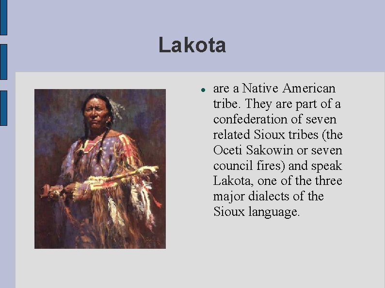 Lakota are a Native American tribe. They are part of a confederation of seven