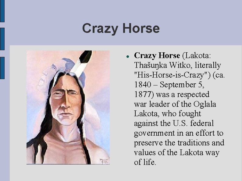 Crazy Horse (Lakota: Thašuŋka Witko, literally "His-Horse-is-Crazy") (ca. 1840 – September 5, 1877) was