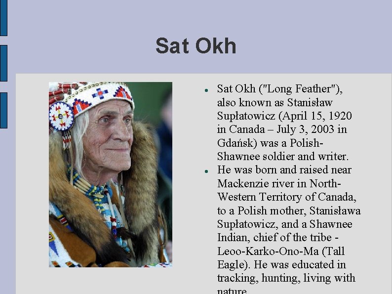 Sat Okh ("Long Feather"), also known as Stanisław Supłatowicz (April 15, 1920 in Canada