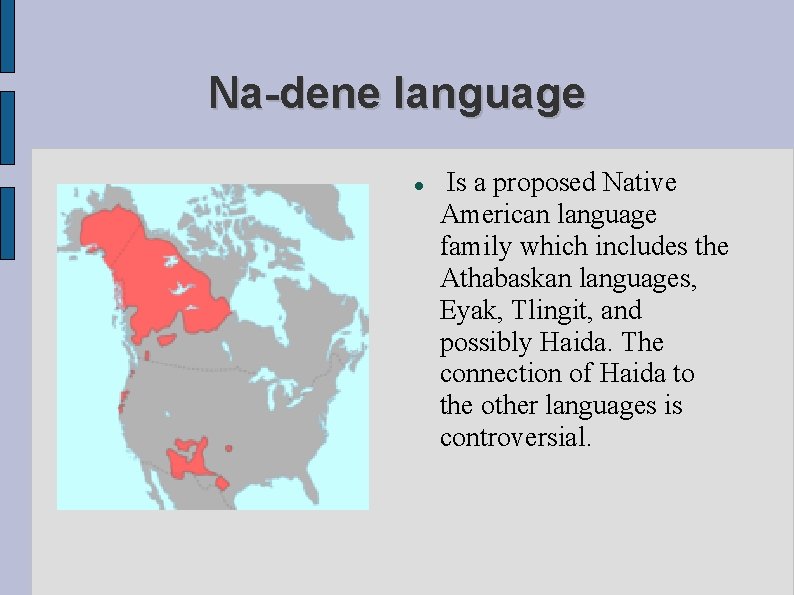 Na-dene language Is a proposed Native American language family which includes the Athabaskan languages,