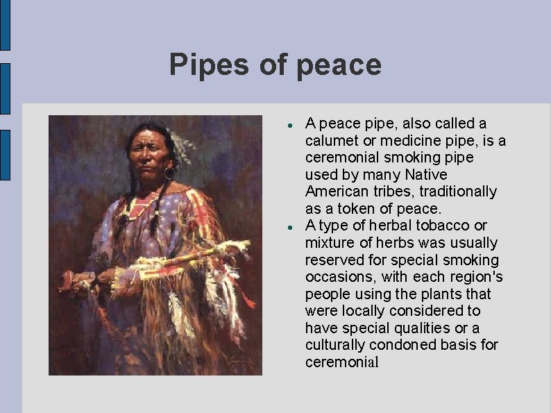 Pipes of peace A peace pipe, also called a calumet or medicine pipe, is