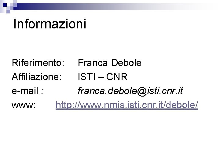 Informazioni Riferimento: Franca Debole Affiliazione: ISTI – CNR e-mail : franca. debole@isti. cnr. it