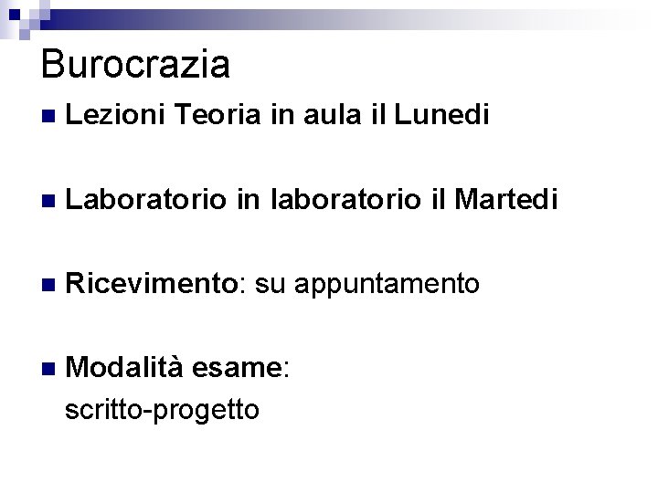 Burocrazia n Lezioni Teoria in aula il Lunedi n Laboratorio in laboratorio il Martedi