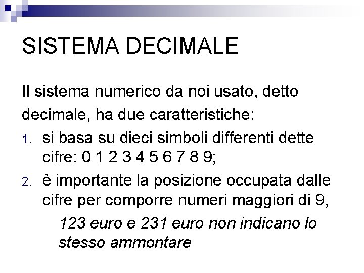 SISTEMA DECIMALE Il sistema numerico da noi usato, detto decimale, ha due caratteristiche: 1.