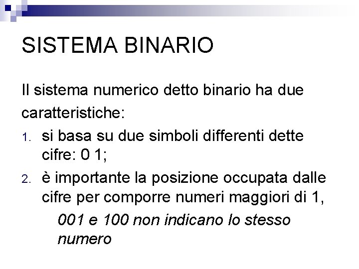 SISTEMA BINARIO Il sistema numerico detto binario ha due caratteristiche: 1. si basa su