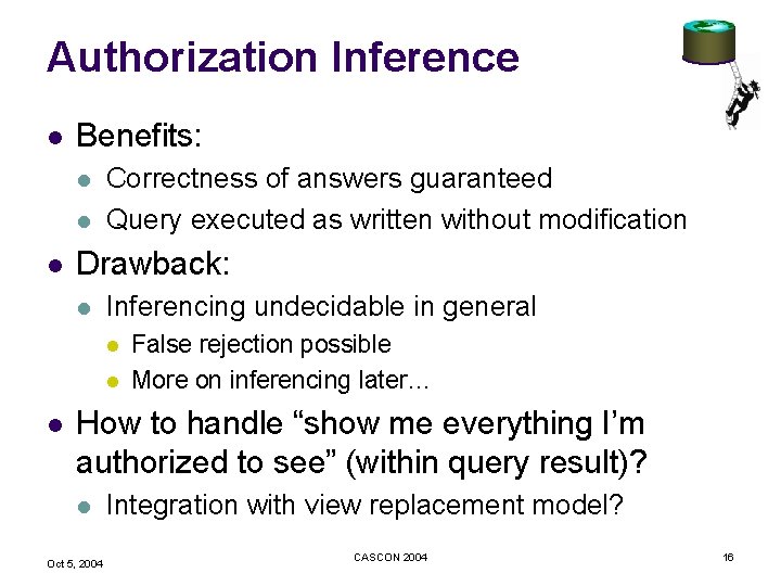 Authorization Inference l Benefits: l l l Correctness of answers guaranteed Query executed as