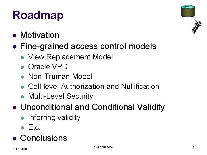 Roadmap l l Motivation Fine-grained access control models l l l Unconditional and Conditional