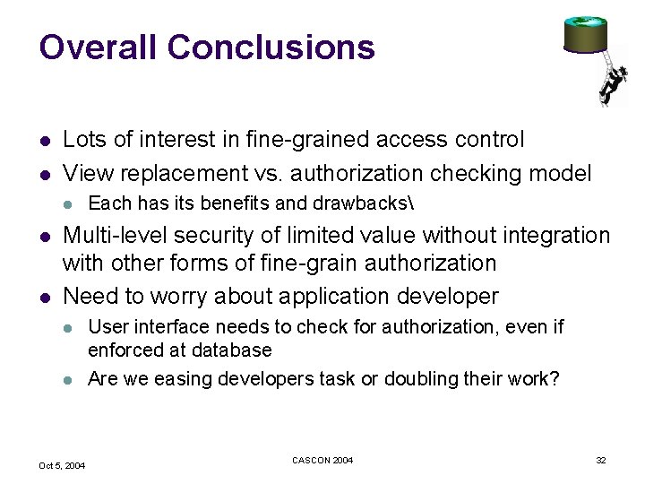 Overall Conclusions l l Lots of interest in fine-grained access control View replacement vs.